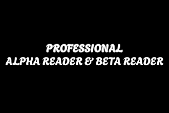 be an alpha reader and beta reader for your fiction and nonfiction novel