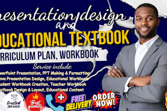 do powerpoint presentation, educational workbook, textbook, curriculum design