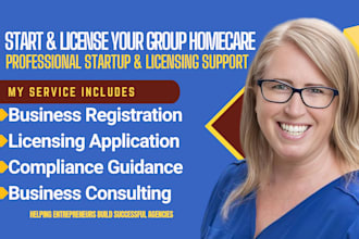 handle business startup and licensing for group homecare, behavioral health