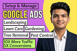 run google ads for landscaping, lawn care, tree removal, gardening, pest control