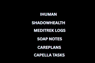do ihuman, shadowhealth, soap notes, meditrek logs, careplans, capella tasks