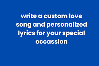 write a custom love song and personalized lyrics for your special occasion