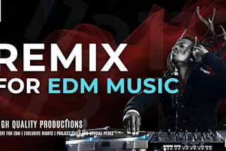 remix your song into edm house, trap, dubstep, techno, etc