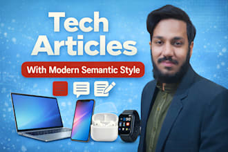 write tech articles in a modern semantic SEO writing style