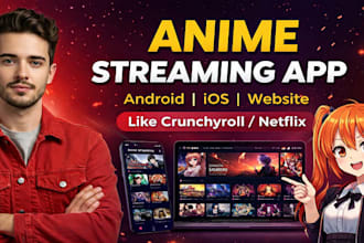develop professional anime streaming app and ai stream website like crunchyroll