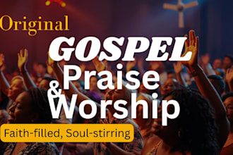 write original gospel song lyrics, worship songs, and  praise music