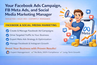 be your facebook ads campaign, fb meta ads, and social media marketing manager