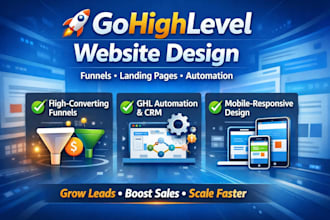 design a high converting gohighlevel website, funnel, and automation