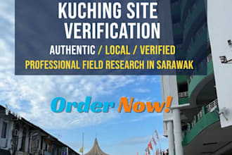 be your reliable field researcher and site verifier in sarawak