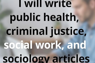 write public health, criminal justice, social work, and sociology articles