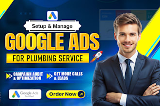 run and optimize google ads for plumbing service to get more calls and leads