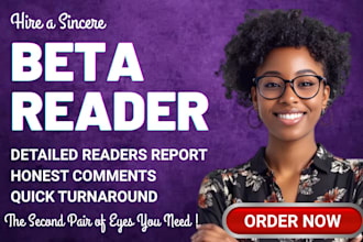 be your sincere beta reader and give readers perspective feedback