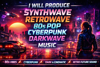 produce synthwave retrowave 80s pop cyberpunk darkwave music