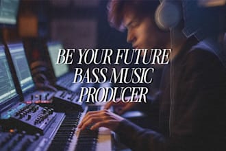 be your future bass music producer