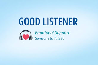 be a good listener and emotional support