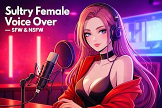 do nsfw sensual erotic voice over, nsfw female voice for your idea or script