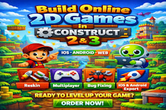build online 2d games in construct 2 or 3,reskin,bug fix,ios development