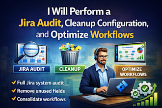 perform a jira audit, cleanup configuration, and optimize workflows