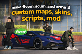 make fivem,scum, and arma 3 custom maps, skins, scripts, mod