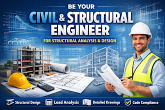 be your civil and structural engineer for structural analysis and design