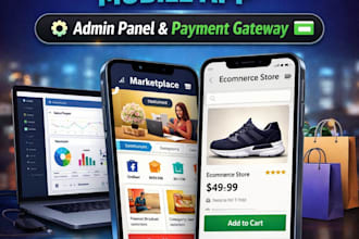 develop a marketplace app, ecommerce mobile app, admin panel, payment gateway
