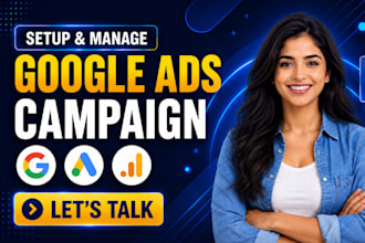 set up and manage your google ads, PPC campaigns to maximize leads and sales