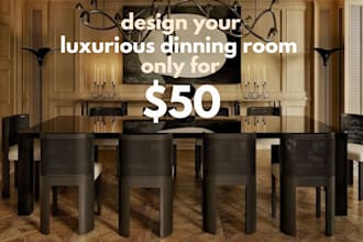 design your luxurious dining room just for 50 dollars