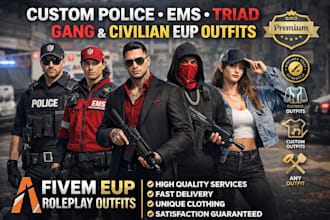 create custom police, ems, triads, gang, civilian fivem eup clothing outfits