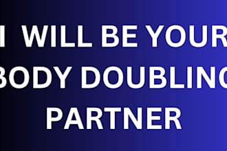 be your accountability and body doubling partner
