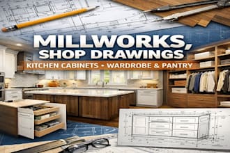 create millworks , shop drawings, kitchen cabinets, wardrobe and pantry