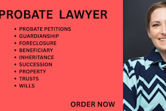draft probate petitions, wills, trust deeds, inheritance claims,  and motions