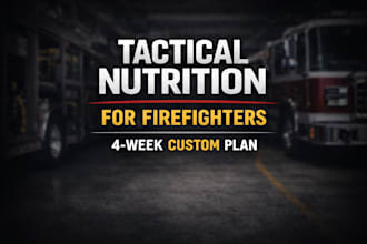 create a custom firefighter nutrition plan