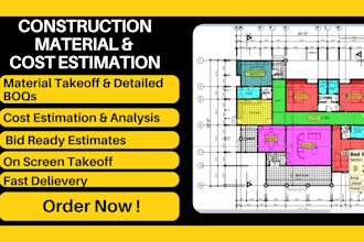 do construction estimates, material take off, boqs, cost estimation
