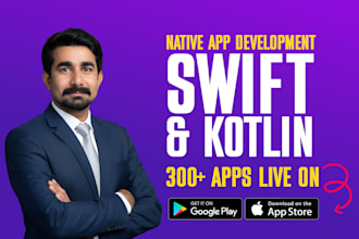 develop mobile app for android and ios using swift or kotlin