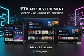 develop, rebrand and customize iptv app for android, ios, smart tv and firestick