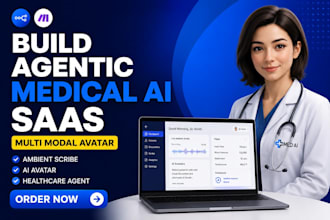 build agentic medical ai saas multi modal avatar ambient scribe healthcare agent