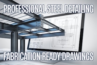 provide professional steel detailing for structural and fabrication drawings
