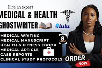 be your ebook writer for medical writing, manuscript writing health and fitness