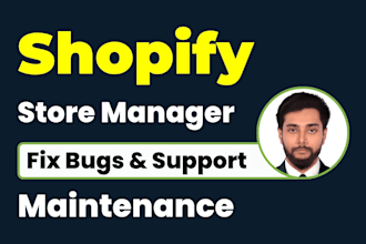 provide complete shopify store management, update, support, maintenance, bug fix