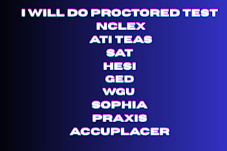do proctored test nclex ati teas wgu sat hesi ged  sophia, praxis, accuplacer