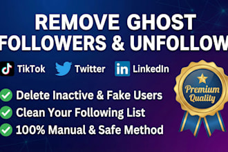 remove ghost followers on tiktok twitter and unfollow linkedin followings