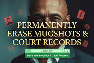permanently erase mugshots, court records, negative articles, bad links