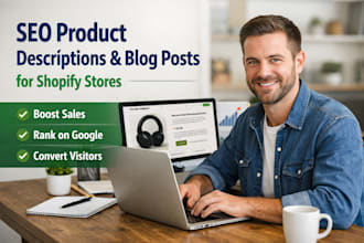 write SEO product descriptions and blog posts for shopify stores