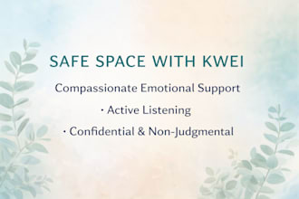 safe space with kwei  emotional support and active listening