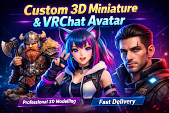 create 3d miniature, vrchat avatar, 3d avatar and 3d modelling design