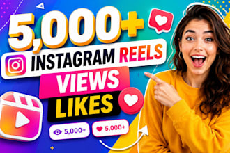 bring up 5,000 instagram reels views very fast