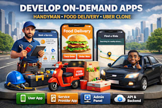 develop on demand service app, handyman app, food delivery app, uber clone