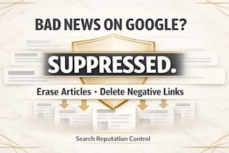 suppress bad news, erase bad articles, delete negative links on google search