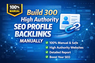 build 300 high authority SEO profile backlinks manually