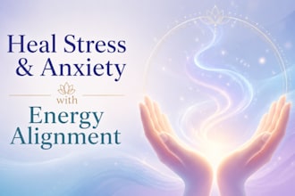 heal stress and anxiety with energy alignment